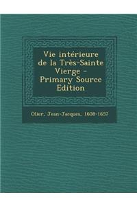 Vie Interieure de la Tres-Sainte Vierge