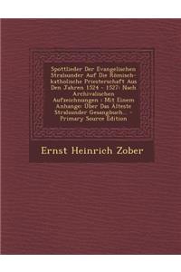 Spottlieder Der Evangelischen Stralsunder Auf Die Romisch-Katholische Priesterschaft Aus Den Jahren 1524 - 1527