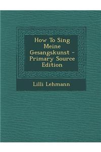 How to Sing Meine Gesangskunst