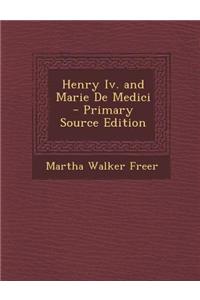 Henry IV. and Marie de Medici - Primary Source Edition