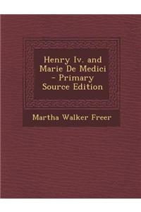 Henry IV. and Marie de Medici - Primary Source Edition