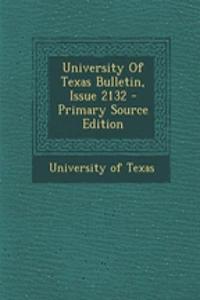 University of Texas Bulletin, Issue 2132 - Primary Source Edition