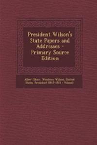 President Wilson's State Papers and Addresses