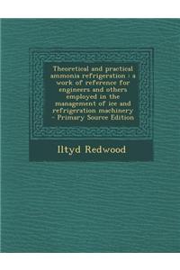 Theoretical and Practical Ammonia Refrigeration