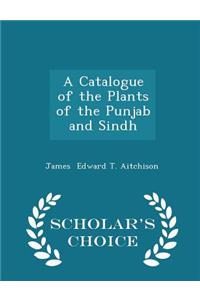 A Catalogue of the Plants of the Punjab and Sindh - Scholar's Choice Edition