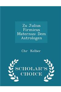Zu Julius Firmicus Maternus: Dem Astrologen - Scholar's Choice Edition