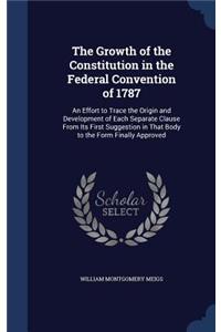 The Growth of the Constitution in the Federal Convention of 1787