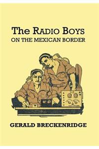 Radio Boys on the Mexican Border