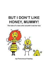 But I Don't Like Honey, Mummy!