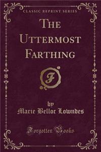 The Uttermost Farthing (Classic Reprint)