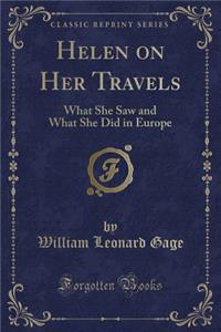 Helen on Her Travels: What She Saw and What She Did in Europe (Classic Reprint)