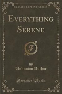 Everything Serene (Classic Reprint)
