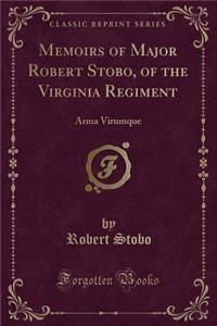 Memoirs of Major Robert Stobo, of the Virginia Regiment: Arma Virumque (Classic Reprint)