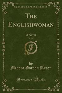 The Englishwoman, Vol. 3 of 5: A Novel (Classic Reprint)