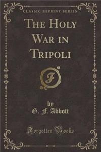 The Holy War in Tripoli (Classic Reprint)
