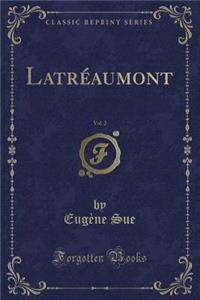 Latréaumont, Vol. 2 (Classic Reprint)