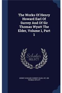 The Works Of Henry Howard Earl Of Surrey And Of Sir Thomas Wyatt The Elder, Volume 1, Part 1