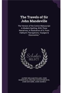 Travels of Sir John Mandeville: The Version of the Cotton Manuscript in Modern Spelling, with Three Narratives, in Illustration of It, from Hakluyt's Navigations, Voyages & Discove