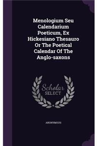 Menologium Seu Calendarium Poeticum, Ex Hickesiano Thesauro or the Poetical Calendar of the Anglo-Saxons