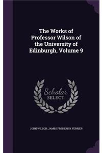 The Works of Professor Wilson of the University of Edinburgh, Volume 9