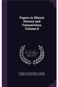 Papers in Illinois History and Transactions, Volume 8