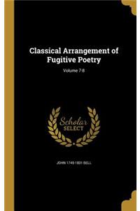 Classical Arrangement of Fugitive Poetry; Volume 7-8