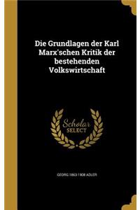 Die Grundlagen der Karl Marx'schen Kritik der bestehenden Volkswirtschaft