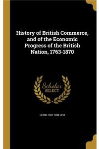 History of British Commerce, and of the Economic Progress of the British Nation, 1763-1870