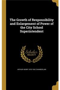 The Growth of Responsibility and Enlargement of Power of the City School Superintendent