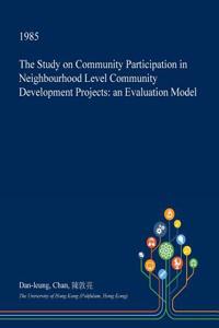 The Study on Community Participation in Neighbourhood Level Community Development Projects: An Evaluation Model