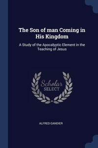 The Son of man Coming in His Kingdom