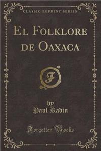 El Folklore de Oaxaca (Classic Reprint)