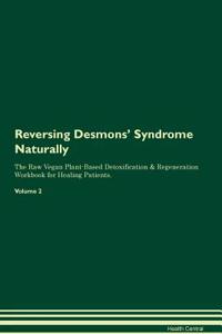 Reversing Desmons' Syndrome Naturally the Raw Vegan Plant-Based Detoxification & Regeneration Workbook for Healing Patients. Volume 2