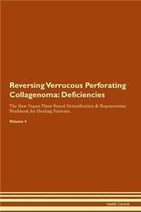 Reversing Verrucous Perforating Collagenoma: Deficiencies The Raw Vegan Plant-Based Detoxification & Regeneration Workbook for Healing Patients. Volume 4
