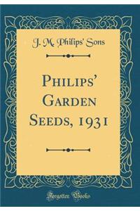 Philips' Garden Seeds, 1931 (Classic Reprint)