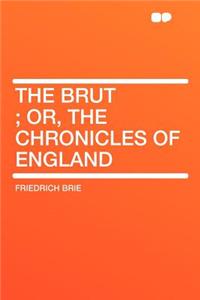 The Brut; Or, the Chronicles of England