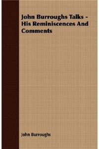 John Burroughs Talks - His Reminiscences And Comments