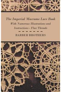 The Imperial Macrame Lace Book - With Numerous Illustrations And Instructions - Flax Threads