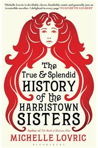 The True And Splendid History Of The Harristown Sisters