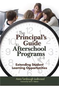 The Principal's Guide to Afterschool Programs, K-8