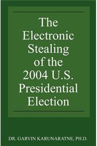 Electronic Stealing of the 2004 U.S. Presidential Election