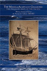 Manila-Acapulco Galleons: The Treasure Ships of the Pacific with an Annotated List of the Transpacific Galleons 1565-1815