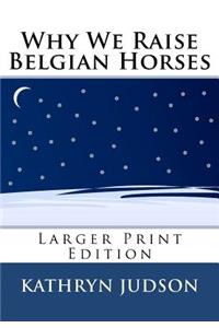 Why We Raise Belgian Horses