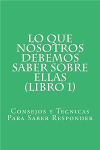 Lo Que Nosotros Debemos Saber Sobre Ellas (Libro 1)