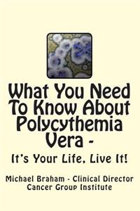 What You Need to Know About Polycythemia Vera - It's Your Life, Live It!