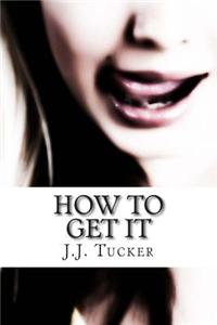 How to Get It