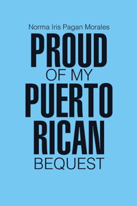 Proud of my Puerto Rican Bequest