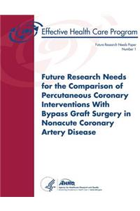 Future Research Needs for the Comparison of Percutaneous Coronary Interventions with Bypass Graft Surgery in Nonacute Coronary Artery Disease