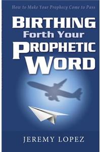 Birthing Forth Your Prophetic Word