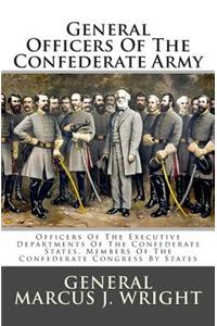 General Officers of the Confederate Army: Officers of the Executive Departments of the Confederate States, Members of the Confederate Congress by States